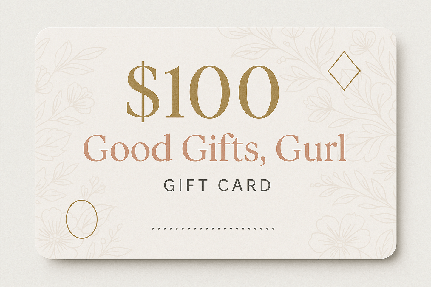 $100 Good Gifts, Gurl Gift Card - Good Gifts, Gurl