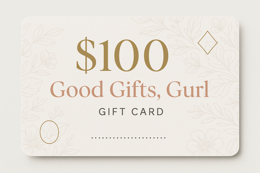 $100 Good Gifts, Gurl Gift Card - Good Gifts, Gurl