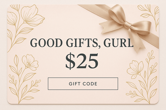 $25 Good Gifts, Gurl Gift Card - Good Gifts, Gurl